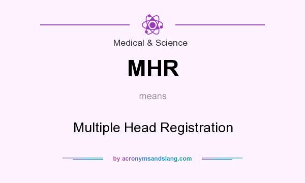 What does MHR mean? It stands for Multiple Head Registration