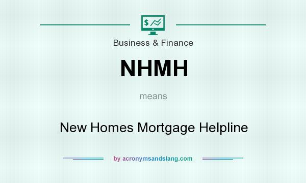 What does NHMH mean? It stands for New Homes Mortgage Helpline