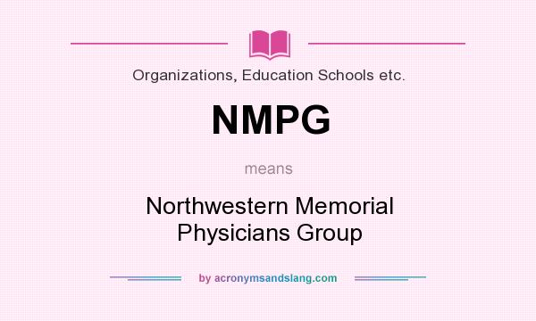 What does NMPG mean? It stands for Northwestern Memorial Physicians Group