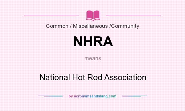 What does NHRA mean? It stands for National Hot Rod Association