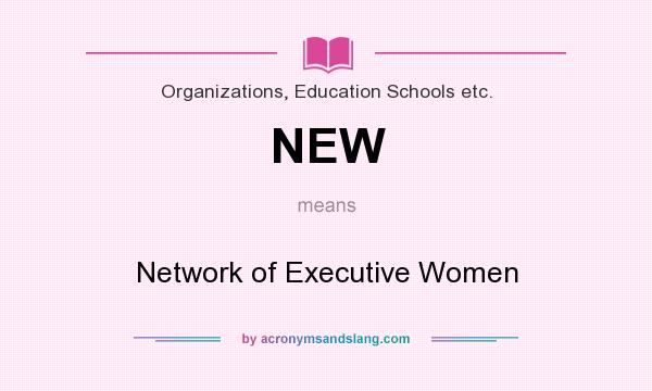 What does NEW mean? It stands for Network of Executive Women