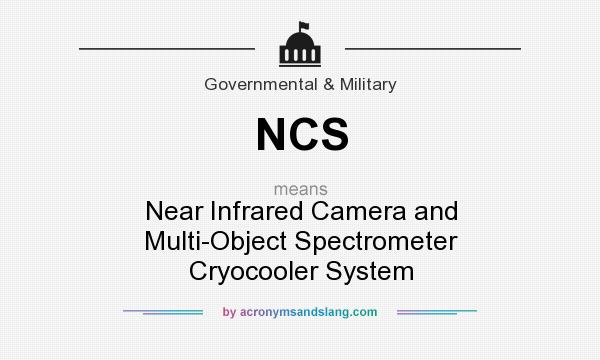 What does NCS mean? It stands for Near Infrared Camera and Multi-Object Spectrometer Cryocooler System