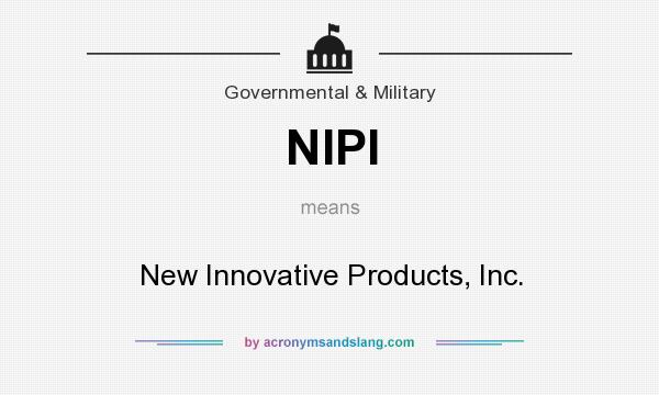 What does NIPI mean? It stands for New Innovative Products, Inc.