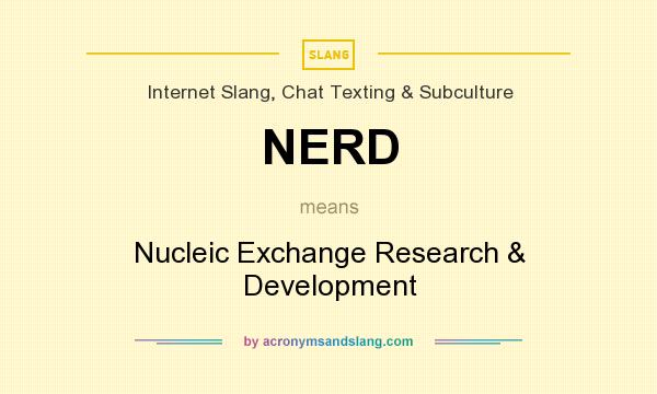 What does NERD mean? It stands for Nucleic Exchange Research & Development