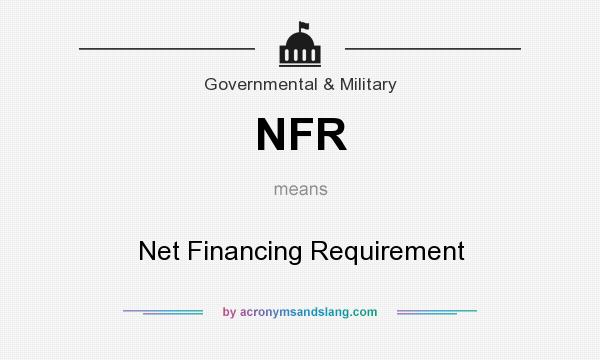 What does NFR mean? It stands for Net Financing Requirement