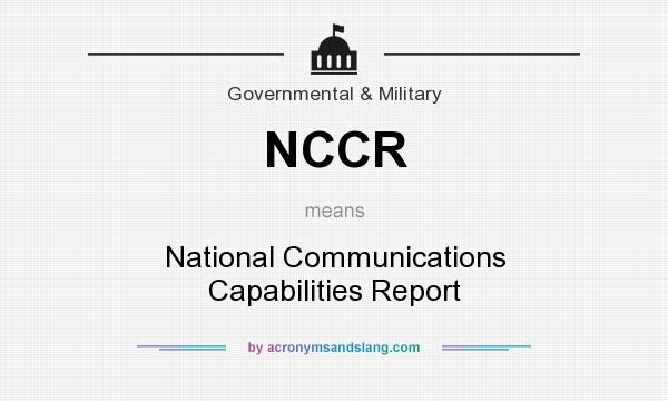 What does NCCR mean? It stands for National Communications Capabilities Report