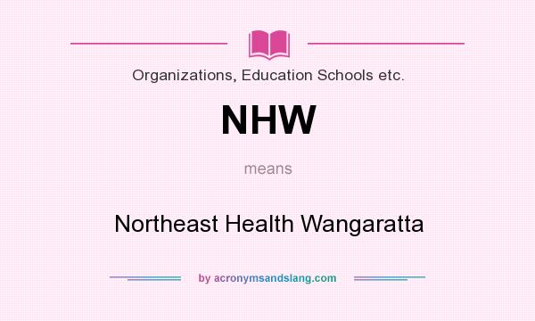 What does NHW mean? It stands for Northeast Health Wangaratta
