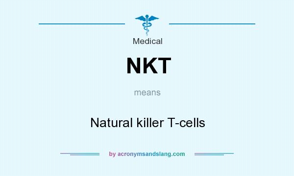 What does NKT mean? It stands for Natural killer T-cells