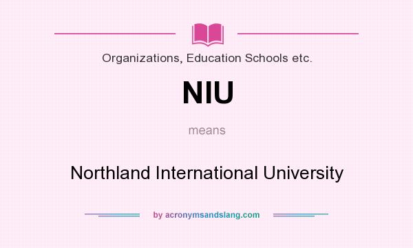 What does NIU mean? It stands for Northland International University