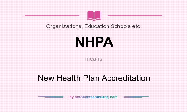 What does NHPA mean? It stands for New Health Plan Accreditation
