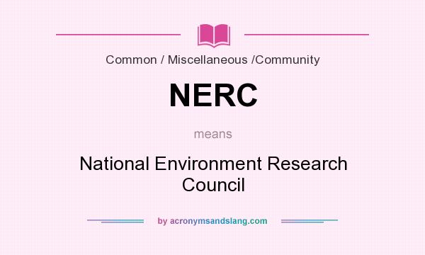 What does NERC mean? It stands for National Environment Research Council