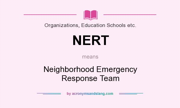 What does NERT mean? It stands for Neighborhood Emergency Response Team