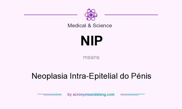 What does NIP mean? It stands for Neoplasia Intra-Epitelial do Pénis
