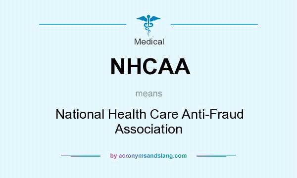 What does NHCAA mean? It stands for National Health Care Anti-Fraud Association