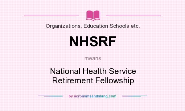 What does NHSRF mean? It stands for National Health Service Retirement Fellowship