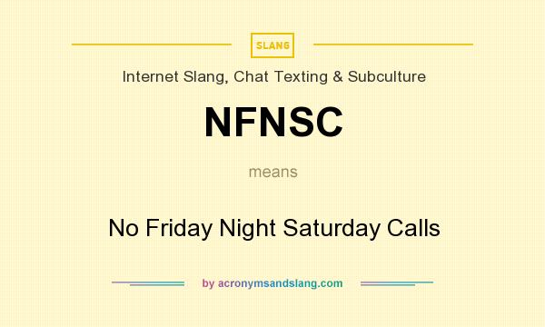 What does NFNSC mean? It stands for No Friday Night Saturday Calls
