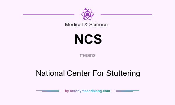 What does NCS mean? It stands for National Center For Stuttering