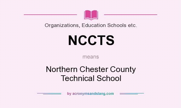 What does NCCTS mean? It stands for Northern Chester County Technical School