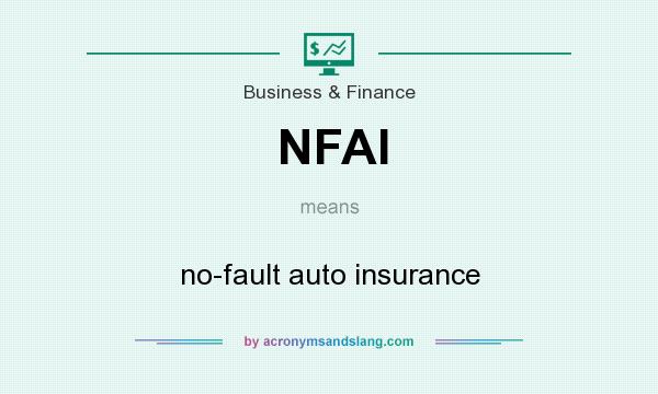 What does NFAI mean? It stands for no-fault auto insurance