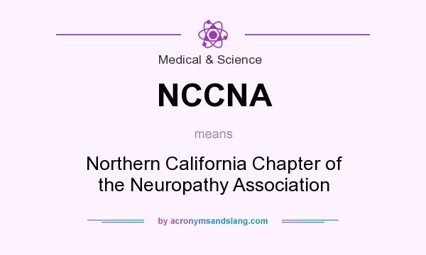 What does NCCNA mean? It stands for Northern California Chapter of the Neuropathy Association