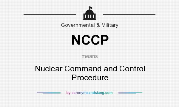 What does NCCP mean? It stands for Nuclear Command and Control Procedure
