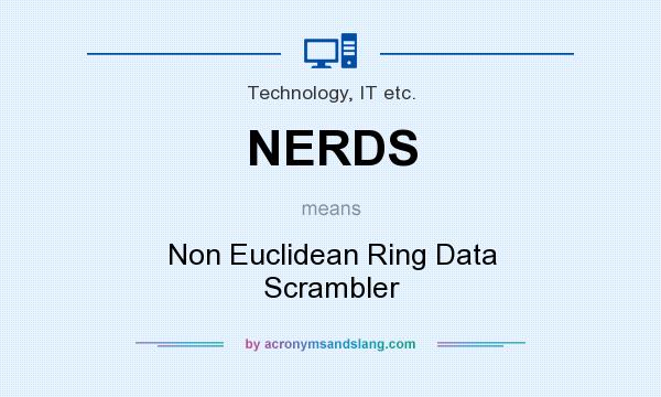 What does NERDS mean? It stands for Non Euclidean Ring Data Scrambler