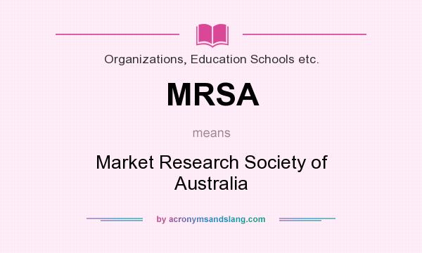 What does MRSA mean? It stands for Market Research Society of Australia