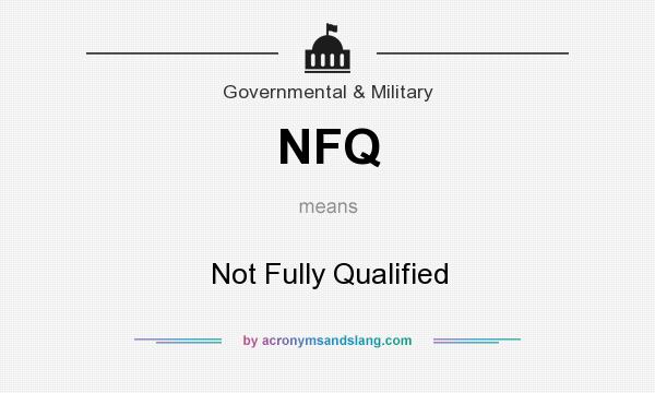 What does NFQ mean? It stands for Not Fully Qualified