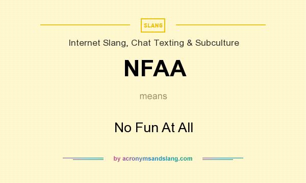 What does NFAA mean? It stands for No Fun At All