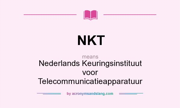 What does NKT mean? It stands for Nederlands Keuringsinstituut voor Telecommunicatieapparatuur