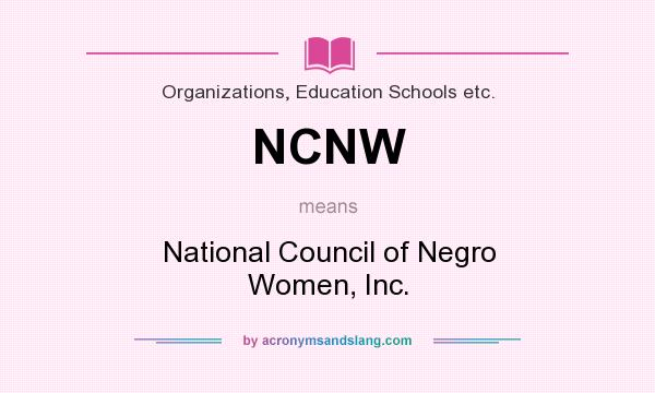 What does NCNW mean? It stands for National Council of Negro Women, Inc.