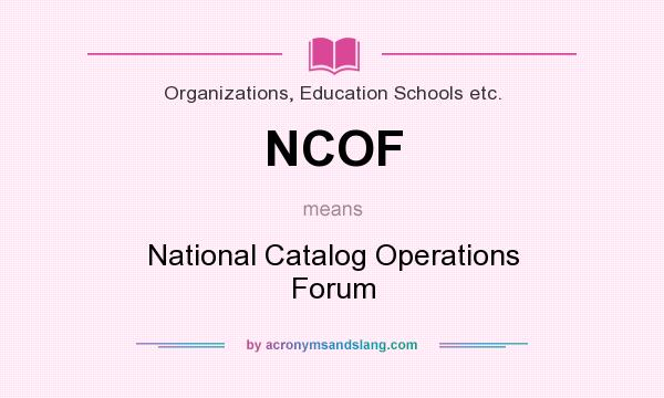 What does NCOF mean? It stands for National Catalog Operations Forum