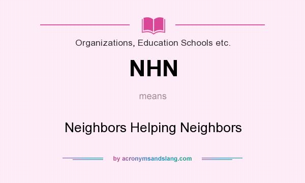 What does NHN mean? It stands for Neighbors Helping Neighbors