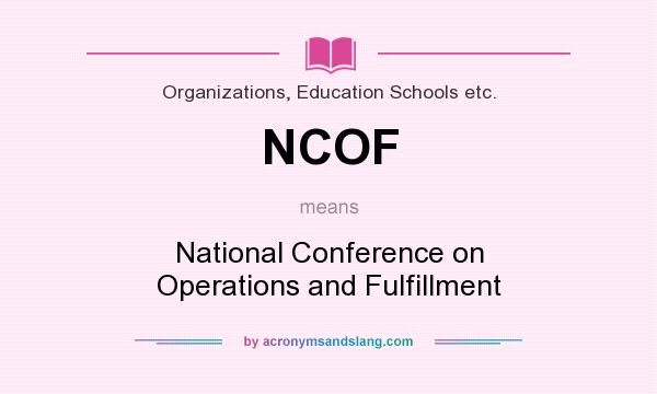 What does NCOF mean? It stands for National Conference on Operations and Fulfillment