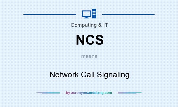What does NCS mean? It stands for Network Call Signaling