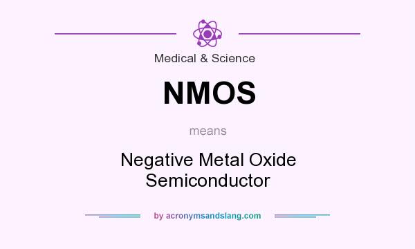 What does NMOS mean? It stands for Negative Metal Oxide Semiconductor