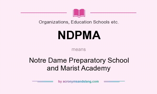 What does NDPMA mean? It stands for Notre Dame Preparatory School and Marist Academy