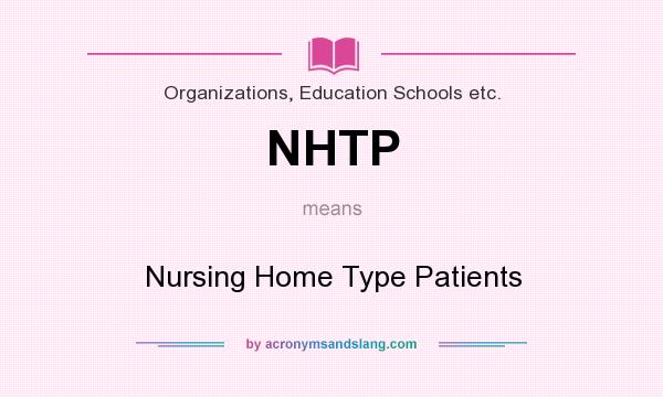 What does NHTP mean? It stands for Nursing Home Type Patients