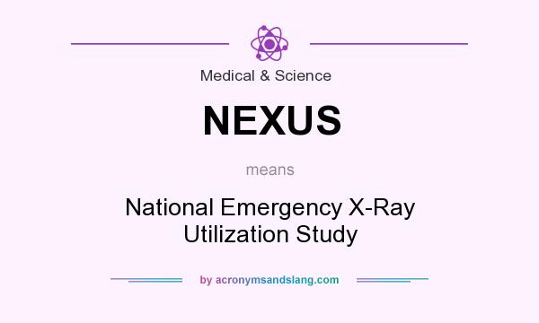 What does NEXUS mean? It stands for National Emergency X-Ray Utilization Study