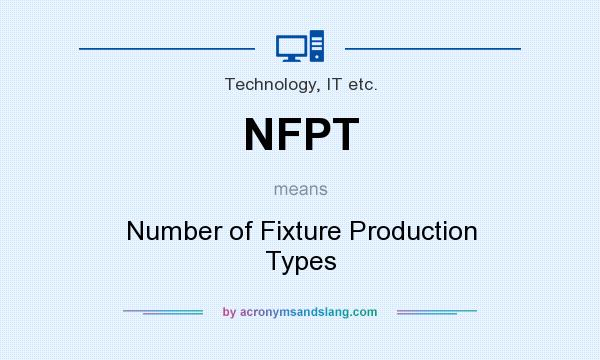 What does NFPT mean? It stands for Number of Fixture Production Types