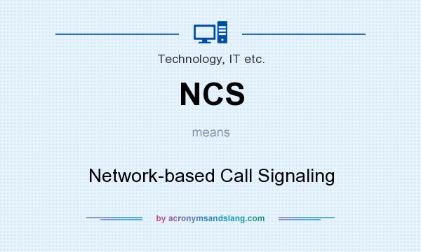 What does NCS mean? It stands for Network-based Call Signaling