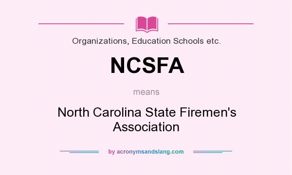 What does NCSFA mean? It stands for North Carolina State Firemen`s Association