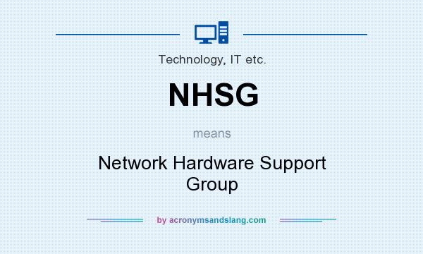 What does NHSG mean? It stands for Network Hardware Support Group