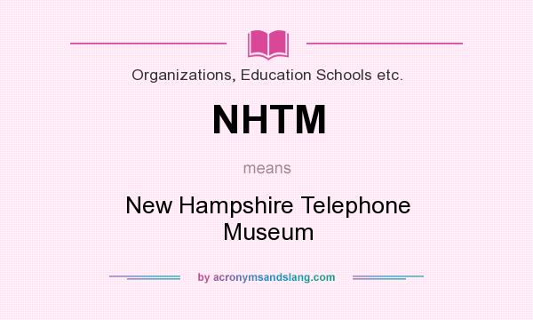 What does NHTM mean? It stands for New Hampshire Telephone Museum