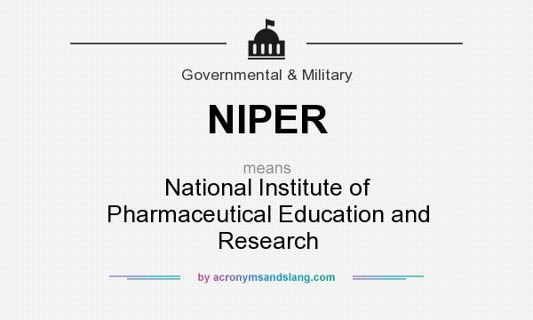 What does NIPER mean? It stands for National Institute of Pharmaceutical Education and Research