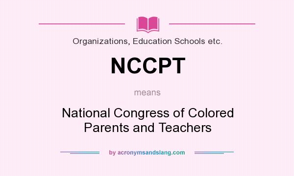 What does NCCPT mean? It stands for National Congress of Colored Parents and Teachers