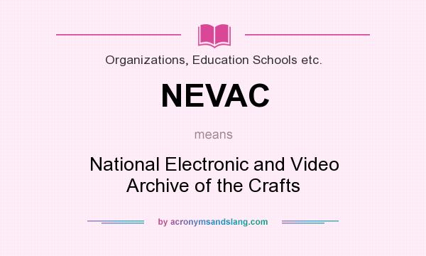 What does NEVAC mean? It stands for National Electronic and Video Archive of the Crafts