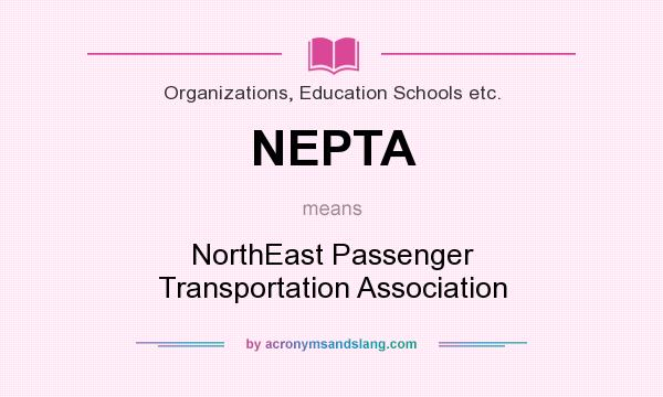 What does NEPTA mean? It stands for NorthEast Passenger Transportation Association