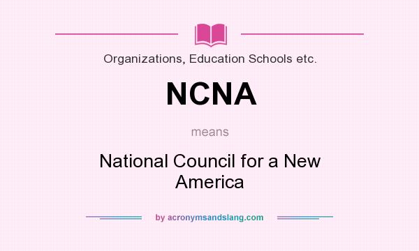 What does NCNA mean? It stands for National Council for a New America