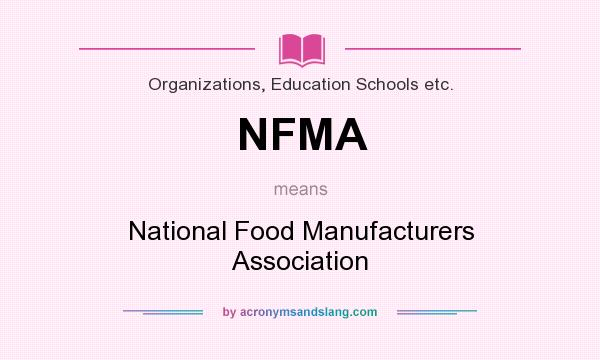 What does NFMA mean? It stands for National Food Manufacturers Association